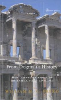 Paperback From Dogma to History: How Our Understanding of the Early Church Developed Book