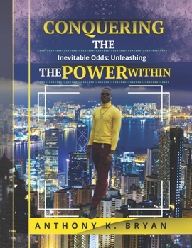 Paperback Conquering The Inevitable Odds: Unleashing The Power Within: Through 5 Engraved Character Traits Book