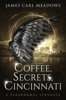 Coffee, Secrets, Cincinnati: a paranormal struggle
