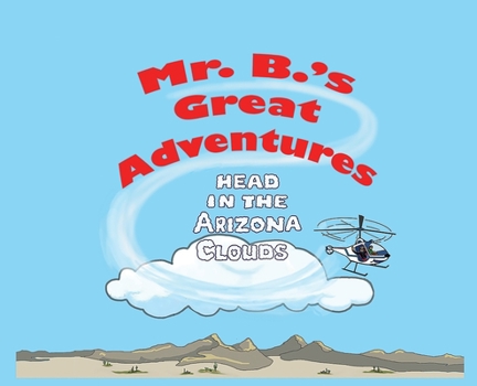 Hardcover Mr. B's Great Adventures: Head in the Arizona Clouds Book