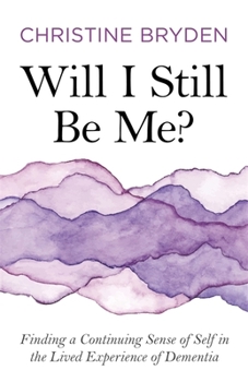 Paperback Will I Still Be Me?: Finding a Continuing Sense of Self in the Lived Experience of Dementia Book