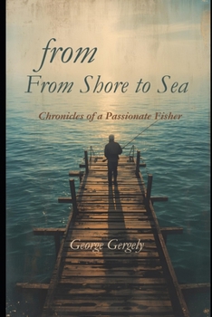 Paperback From Shore to Sea: Chronicles of a Passionate Fisher Book