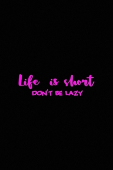 Life is short. Don't be lazy: All Purpose 6x9 Blank Lined Notebook Journal Way Better Than A Card Trendy Unique Gift Solid Black New Year