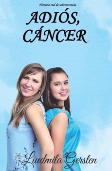 Paperback Adiós, Cáncer: Historia real de sobrevivencia [Spanish] Book
