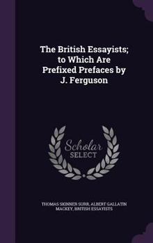 Hardcover The British Essayists; to Which Are Prefixed Prefaces by J. Ferguson Book