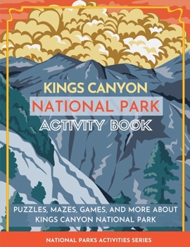 Paperback Kings Canyon National Park Activity Book: Puzzles, Mazes, Games, and More About Kings Canyon National Park Book