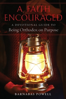Paperback A Faith Encouraged: A Devotional Guide to Being Orthodox on Purpose Book
