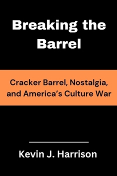 Paperback Breaking the Barrel: Cracker Barrel, Nostalgia, and America's Culture War Book