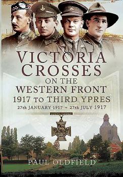 Hardcover Victoria Crosses on the Western Front - 1917 to Third Ypres: 27 January-27 July 1917 Book
