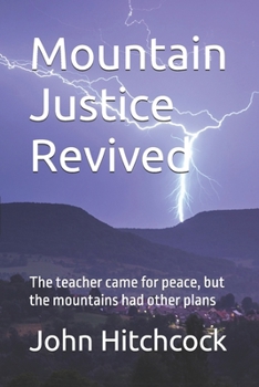 Paperback Mountain Justice Revived: The teacher came for peace, but the mountains had other plans Book