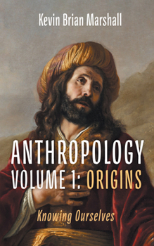 Anthropology Volume 1: Origins: Knowing Ourselves