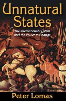 Hardcover Unnatural States: The International System and the Power to Change Book