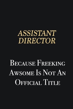 Paperback Assistant Director Because Freeking Awsome is not an official title: Writing careers journals and notebook. A way towards enhancement Book