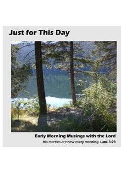 Paperback Just for This Day: Early Morning Musings with the Lord Book