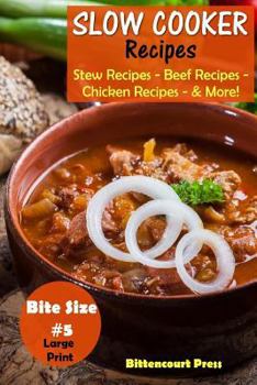 Paperback Slow Cooker Recipes - Bite Size #5: Stew Recipes - Beef Recipes - Chicken Recipes - & More! Book