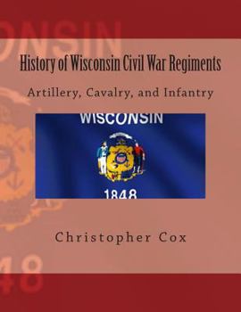 Paperback History of Wisconsin Civil War Regiments: Artillery, Cavalry, and Infantry Book