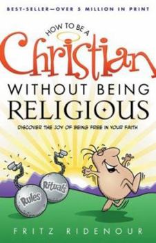 Paperback How to Be a Christian Without Being Religious: Discover the Joy of Being Free in Your Faith Book