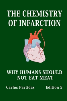 Paperback The Chemistry of Infarction: Why Humans Should Not Eat Meat Book