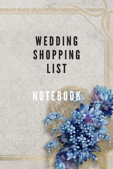 Wedding shopping list notebook journal ideal for wedding shopping essentials and your Planning of wedding: Wedding Planner Book- Planning clothes  and ... wedding, to be ready in the day of wedding
