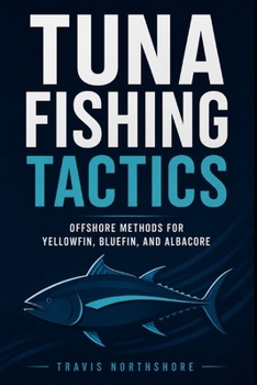 Paperback Tuna Fishing Tactics: Offshore Methods for Yellowfin, Bluefin, and Albacore Book
