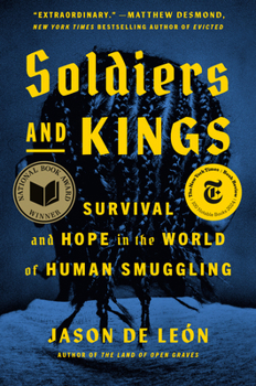 Hardcover Soldiers and Kings: Survival and Hope in the World of Human Smuggling Book