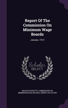 Report of the Commission on Minimum Wage Boards. January, 1912