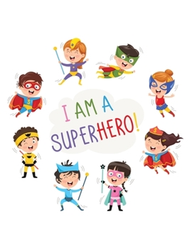 I AM A SUPERHERO!: Sketchbook For Kid Funny Superhero Kids Character Cover ~ Blank Paper for Drawing,  Doodling or Sketching.(Volume 1)