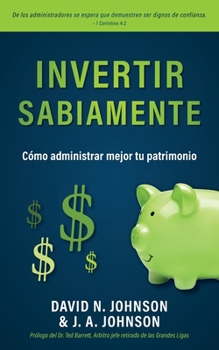 Invertir Sabiamente: Cómo administrar mejor tu patrimonio (Spanish Edition)