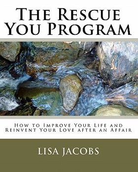 Paperback The Rescue You Program: How to Improve Your Life and Reinvent Your Love after an Affair Book