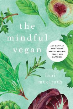 Hardcover The Mindful Vegan: A 30-Day Plan for Finding Health, Balance, Peace, and Happiness Book