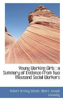 Young Working Girls : A Summary of Evidence from Two Thousand Social Workers