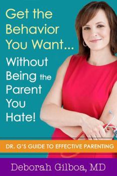 Paperback Get the Behavior You Want... Without Being the Parent You Hate!: Dr. G's Guide to Effective Parenting Book