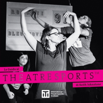 Theatresports(TM): La Guida al Theatresports di Keith Johnstone (Iti Format Guides) (Italian Edition)