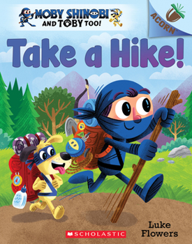 Paperback Take a Hike!: An Acorn Book (Moby Shinobi and Toby Too! #2): Volume 2 Book