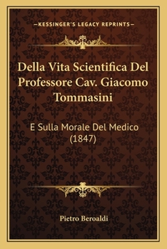 Paperback Della Vita Scientifica Del Professore Cav. Giacomo Tommasini: E Sulla Morale Del Medico (1847) [Italian] Book