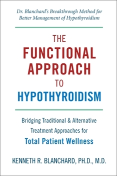 Paperback The Functional Approach to Hypothyroidism: Bridging Traditional & Alternative Treatment Approaches for Total Patient Wellness Book