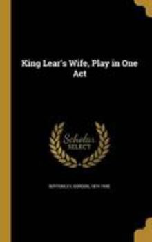 Hardcover King Lear's Wife, Play in One Act Book