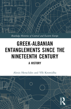 Paperback Greek-Albanian Entanglements since the Nineteenth Century: A History Book