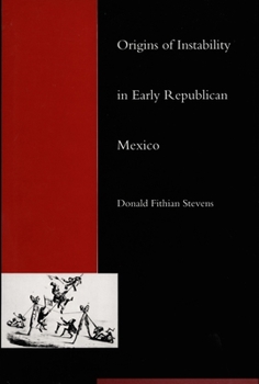 Origins of Instability in Early Republican Mexico