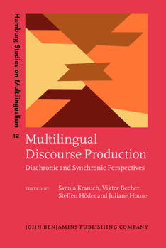 Multilingual Discourse Production: Diachronic and Synchronic Perspectives - Book #12 of the Hamburg Studies on Multilingualism
