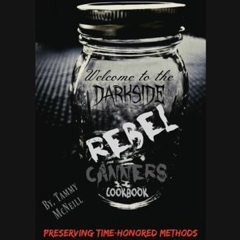 Hardcover Rebel Canners Cookbook: Preserving Time Honored Methods Book