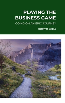 Hardcover Playing the Business Game: Going on an Epic Journey Book