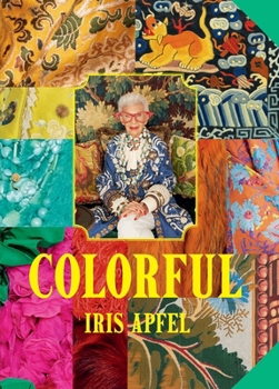 Hardcover Iris Apfel: Colorful: A Treasure Trove of Inspiration, Influences, and Ideas Book