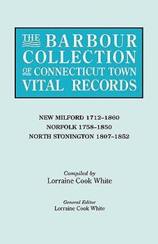 Paperback Barbour Collection of Connecticut Town Vital Records. Volume 30: New Milford 1712-1860, Norfolk 1758-1850, North Stonington 1807-1852 Book
