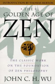 Paperback The Golden Age of Zen: The Classic Work on the Foundation of Zen Philosophy Book