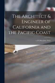 Paperback The Architect & Engineer of California and the Pacific Coast; v.29 (May-July 1912) Book