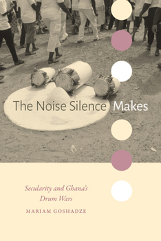 Paperback The Noise Silence Makes: Secularity and Ghana's Drum Wars Book