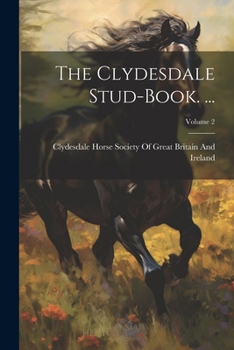 Paperback The Clydesdale Stud-Book. ...; Volume 2 Book