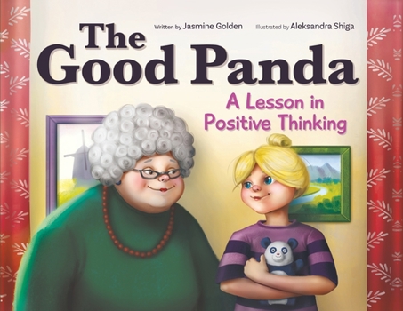 The Good Panda: A Lesson in Positive Thinking - A Children’s Book to Change Kids’ Attitudes & Manger Anger & Sadness – Perfect for Emotional Learning & Making Good Choices