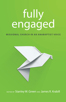 Paperback Fully Engaged: Missional Church in an Anabaptist Voice Book